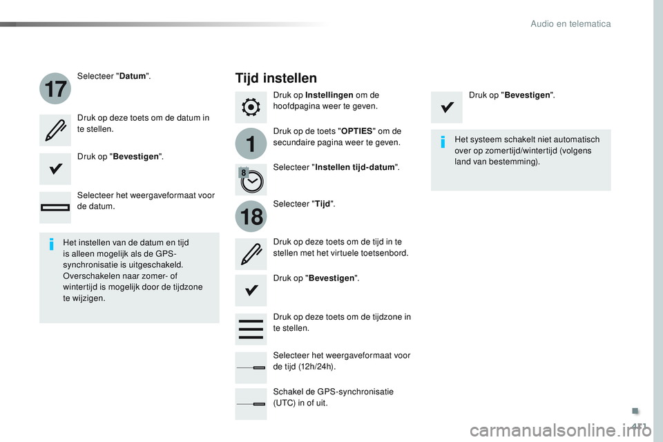 CITROEN JUMPER SPACETOURER 2017  Instructieboekjes (in Dutch) 411
1
17
18
Spacetourer-VP_nl_Chap10b_NAC-1_ed01-2016
Druk op Instellingen om de 
hoofdpagina weer te geven.
Druk op de toets " OPTIES" om de 
secundaire pagina weer te geven.
Selecteer "
