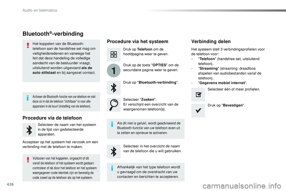 CITROEN JUMPER SPACETOURER 2017  Instructieboekjes (in Dutch) 426
1
Spacetourer-VP_nl_Chap10c_RCC-1_ed01-2016
Bluetooth®-verbinding
Procedure via het systeemVerbinding delen
Druk op Telefoon om de 
hoofdpagina weer te geven.
Druk op " Bluetooth-verbinding &