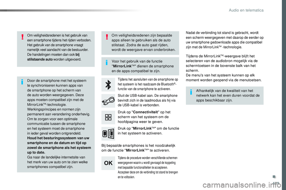 CITROEN JUMPER SPACETOURER 2017  Instructieboekjes (in Dutch) 429
Spacetourer-VP_nl_Chap10c_RCC-1_ed01-2016
Om veiligheidsredenen is het gebruik van 
een smartphone tijdens het rijden verboden. 
Het gebruik van de smartphone vraagt 
namelijk veel aandacht van de