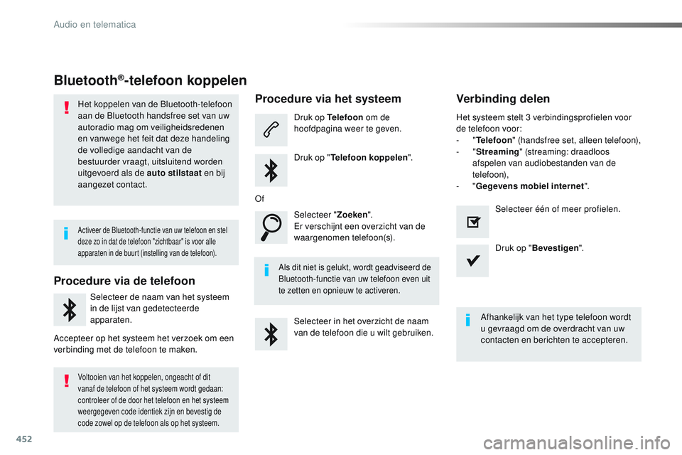 CITROEN JUMPER SPACETOURER 2017  Instructieboekjes (in Dutch) 452
Spacetourer-VP_nl_Chap10c_RCC-1_ed01-2016
Bluetooth®-telefoon koppelen
Het koppelen van de Bluetooth-telefoon 
aan de Bluetooth handsfree set van uw 
autoradio mag om veiligheidsredenen 
en vanwe
