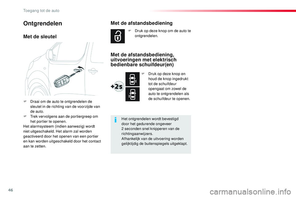CITROEN JUMPER SPACETOURER 2017 Instructieboekjes (in Dutch) 46
Spacetourer-VP_nl_Chap02_ouvertures_ed01-2016
Met de sleutel
F Draai om de auto te ontgrendelen de sleutel in de richting van de voorzijde van
de auto.
F
T
rek vervolgens aan de portiergreep om CITROEN JUMPER SPACETOURER 2017 Instructieboekjes (in Dutch) 46
Spacetourer-VP_nl_Chap02_ouvertures_ed01-2016
Met de sleutel
F Draai om de auto te ontgrendelen de sleutel in de richting van de voorzijde van
de auto.
F
T
rek vervolgens aan de portiergreep om