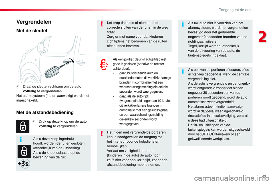 CITROEN JUMPER SPACETOURER 2017 Instructieboekjes (in Dutch) 47
Spacetourer-VP_nl_Chap02_ouvertures_ed01-2016
Als uw auto niet is voorzien van het
alarmsysteem, wordt het vergrendelen
bevestigd door het gedurende
ongeveer 2 seconden branden van de
richtinga CITROEN JUMPER SPACETOURER 2017 Instructieboekjes (in Dutch) 47
Spacetourer-VP_nl_Chap02_ouvertures_ed01-2016
Als uw auto niet is voorzien van het
alarmsysteem, wordt het vergrendelen
bevestigd door het gedurende
ongeveer 2 seconden branden van de
richtinga