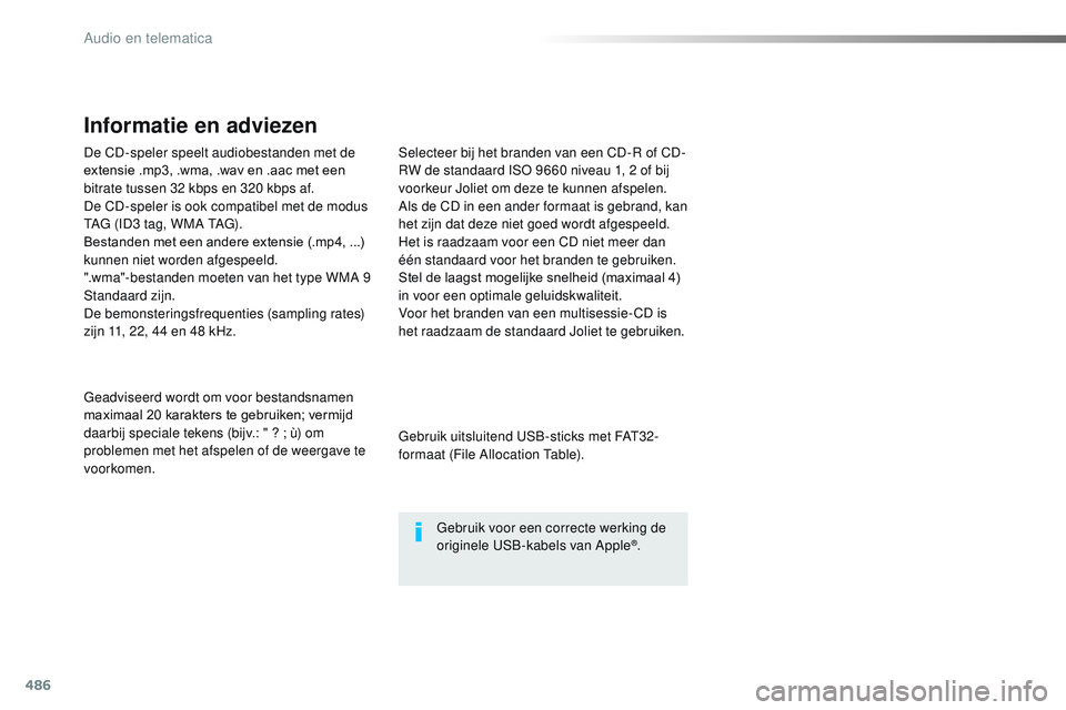CITROEN JUMPER SPACETOURER 2017 Instructieboekjes (in Dutch) 486
De CD-speler speelt audiobestanden met de
extensie .mp3, .wma, .wav en .aac met een
bitrate tussen 32 kbps en 320 kbps af.
De CD-speler is ook compatibel met de modus
TAG (ID3 tag, WMA TAG).
Be CITROEN JUMPER SPACETOURER 2017 Instructieboekjes (in Dutch) 486
De CD-speler speelt audiobestanden met de
extensie .mp3, .wma, .wav en .aac met een
bitrate tussen 32 kbps en 320 kbps af.
De CD-speler is ook compatibel met de modus
TAG (ID3 tag, WMA TAG).
Be