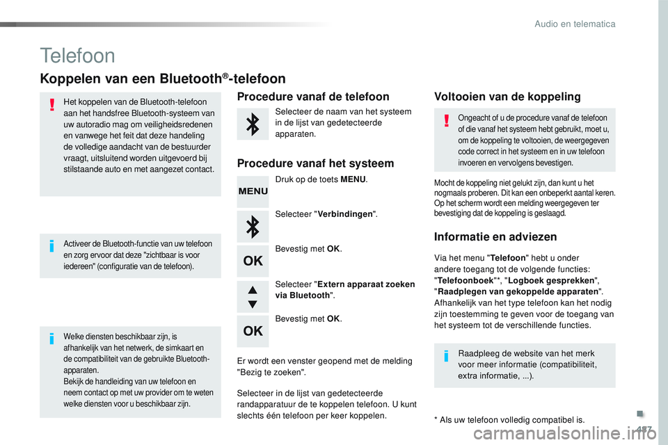 CITROEN JUMPER SPACETOURER 2017 Instructieboekjes (in Dutch) 487
Spacetourer-VP_nl_Chap10d_RD6_ed01-2016
Telefoon
Koppelen van een Bluetooth®-telefoon
Het koppelen van de Bluetooth-telefoon
aan het handsfree Bluetooth-systeem van
uw autoradio mag om veilighe CITROEN JUMPER SPACETOURER 2017 Instructieboekjes (in Dutch) 487
Spacetourer-VP_nl_Chap10d_RD6_ed01-2016
Telefoon
Koppelen van een Bluetooth®-telefoon
Het koppelen van de Bluetooth-telefoon
aan het handsfree Bluetooth-systeem van
uw autoradio mag om veilighe