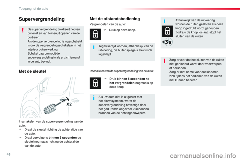 CITROEN JUMPER SPACETOURER 2017 Instructieboekjes (in Dutch) 48
Spacetourer-VP_nl_Chap02_ouvertures_ed01-2016
Supervergrendeling
De supervergrendeling blokkeert het van
buitenaf en van binnenuit openen van de
portieren.
Als de supervergrendeling is ingeschake CITROEN JUMPER SPACETOURER 2017 Instructieboekjes (in Dutch) 48
Spacetourer-VP_nl_Chap02_ouvertures_ed01-2016
Supervergrendeling
De supervergrendeling blokkeert het van
buitenaf en van binnenuit openen van de
portieren.
Als de supervergrendeling is ingeschake