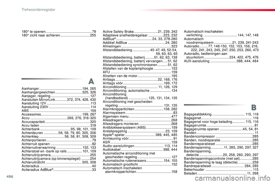 CITROEN JUMPER SPACETOURER 2017 Instructieboekjes (in Dutch) 496
Spacetourer-VP_nl_Chap11_index-alpha_ed01-2016
180° te openen ................................................79
180° zicht naar achteren ...............................255
Aanhanger ......... CITROEN JUMPER SPACETOURER 2017 Instructieboekjes (in Dutch) 496
Spacetourer-VP_nl_Chap11_index-alpha_ed01-2016
180° te openen ................................................79
180° zicht naar achteren ...............................255
Aanhanger .........