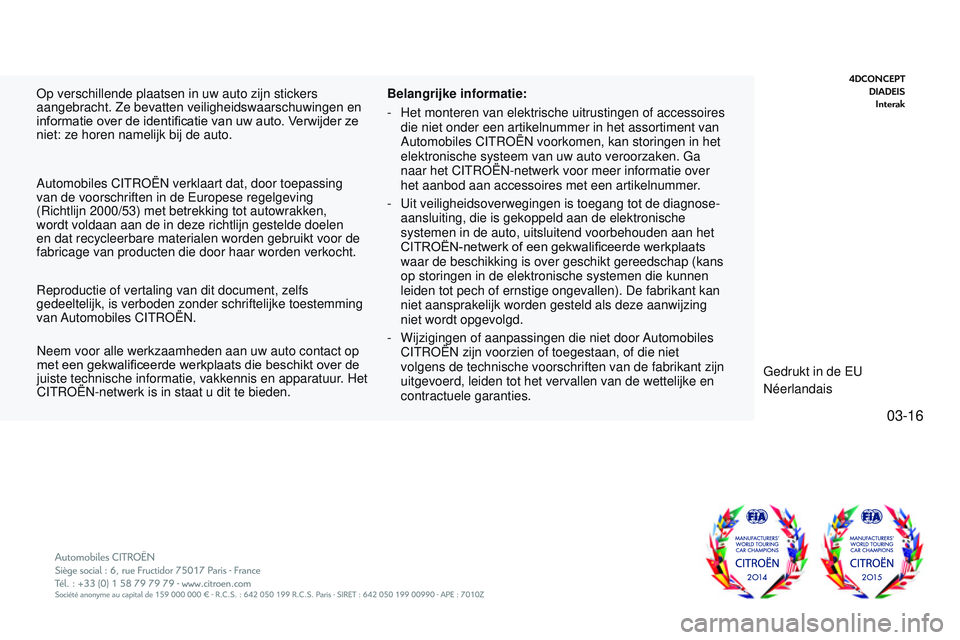 CITROEN JUMPER SPACETOURER 2017  Instructieboekjes (in Dutch) 03-16
Spacetourer-VP_nl_Chap00_couv-imprimeur_Fin_ed01-2016
Op verschillende plaatsen in uw auto zijn stickers 
aangebracht. Ze bevatten veiligheidswaarschuwingen en 
informatie over de identificatie 