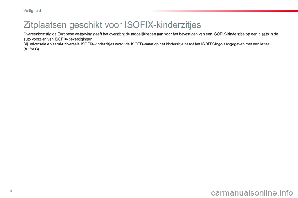 CITROEN JUMPER SPACETOURER 2017  Instructieboekjes (in Dutch) 8
Veiligheid
   
 
 
 
 
 
 
 
 
 
Zitplaatsen geschikt voor ISOFIX-kinderzitjes 
 
 
 
 
 
 
 
 
 
 
 
 
 
 
 
 
 
Overeenkomstig de Europese wetgeving geeft het overzicht de mogelijkheden aan voor h