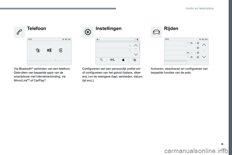 CITROEN JUMPER SPACETOURER 2017  Instructieboekjes (in Dutch) 101
Transversal-Citroen_nl_Chap02_RCC-2-2-0_ed01-2016
InstellingenRijden
Telefoon
Configureren van een persoonlijk profiel en/
of configureren van het geluid (balans, sfeer 
enz.) en de weergave (taal