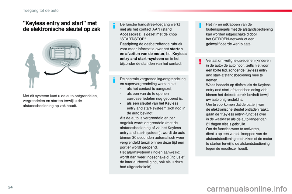 CITROEN JUMPER SPACETOURER 2017  Instructieboekjes (in Dutch) 54
Spacetourer-VP_nl_Chap02_ouvertures_ed01-2016
De centrale vergrendeling/ontgrendeling 
en supervergrendeling werken niet:
- 
a
 ls het contact is aangezet,
-
 
a
 ls een van de te openen 
carrosser