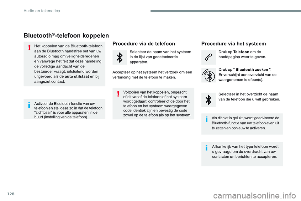 CITROEN JUMPER SPACETOURER 2017 Instructieboekjes (in Dutch) 128
Transversal-Citroen_nl_Chap02_RCC-2-2-0_ed01-2016
Bluetooth®-telefoon koppelen
Het koppelen van de Bluetooth-telefoon
aan de Bluetooth handsfree set van uw
autoradio mag om veiligheidsredenen
CITROEN JUMPER SPACETOURER 2017 Instructieboekjes (in Dutch) 128
Transversal-Citroen_nl_Chap02_RCC-2-2-0_ed01-2016
Bluetooth®-telefoon koppelen
Het koppelen van de Bluetooth-telefoon
aan de Bluetooth handsfree set van uw
autoradio mag om veiligheidsredenen