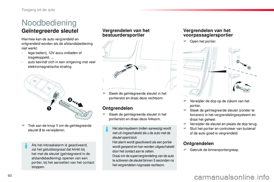 CITROEN JUMPER SPACETOURER 2017 Instructieboekjes (in Dutch) 60
Spacetourer-VP_nl_Chap02_ouvertures_ed01-2016
Noodbediening
Als het inbraakalarm is geactiveerd,
zal het geluidssignaal dat klinkt bij
het met de sleutel (geïntegreerd in de
afstandsbediening) CITROEN JUMPER SPACETOURER 2017 Instructieboekjes (in Dutch) 60
Spacetourer-VP_nl_Chap02_ouvertures_ed01-2016
Noodbediening
Als het inbraakalarm is geactiveerd,
zal het geluidssignaal dat klinkt bij
het met de sleutel (geïntegreerd in de
afstandsbediening)