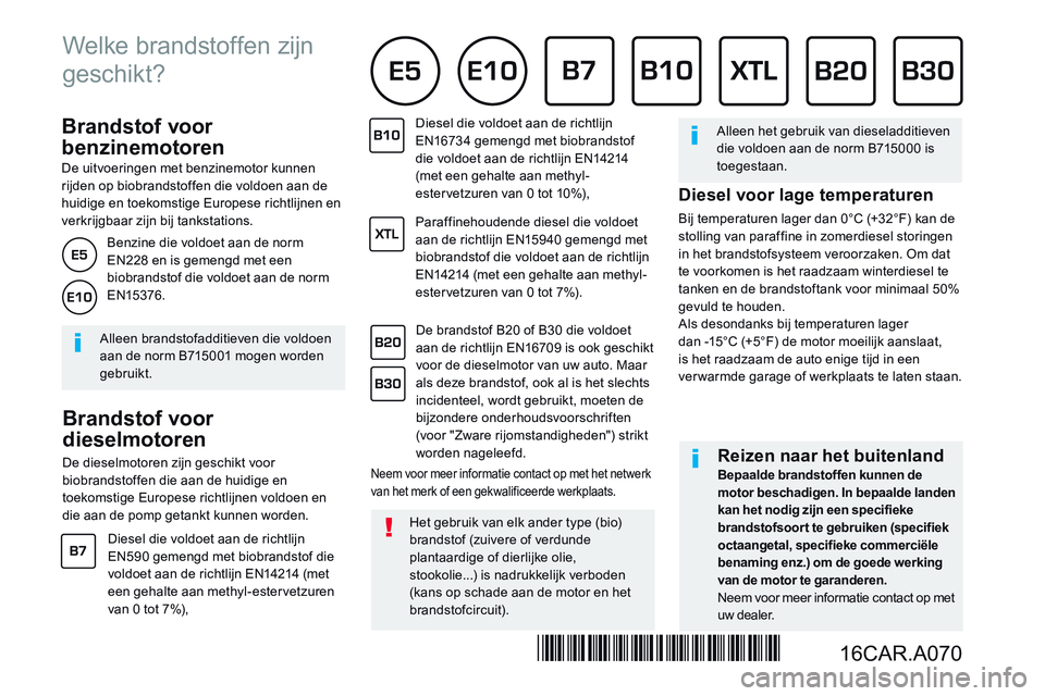 CITROEN JUMPER SPACETOURER 2017 Instructieboekjes (in Dutch) Brandstof voor
benzinemotoren
De uitvoeringen met benzinemotor kunnen rijden op biobrandstoffen die voldoen aan de huidige en toekomstige Europese richtlijnen en verkrijgbaar zijn bij t CITROEN JUMPER SPACETOURER 2017 Instructieboekjes (in Dutch) Brandstof voor
benzinemotoren
De uitvoeringen met benzinemotor kunnen rijden op biobrandstoffen die voldoen aan de huidige en toekomstige Europese richtlijnen en verkrijgbaar zijn bij t