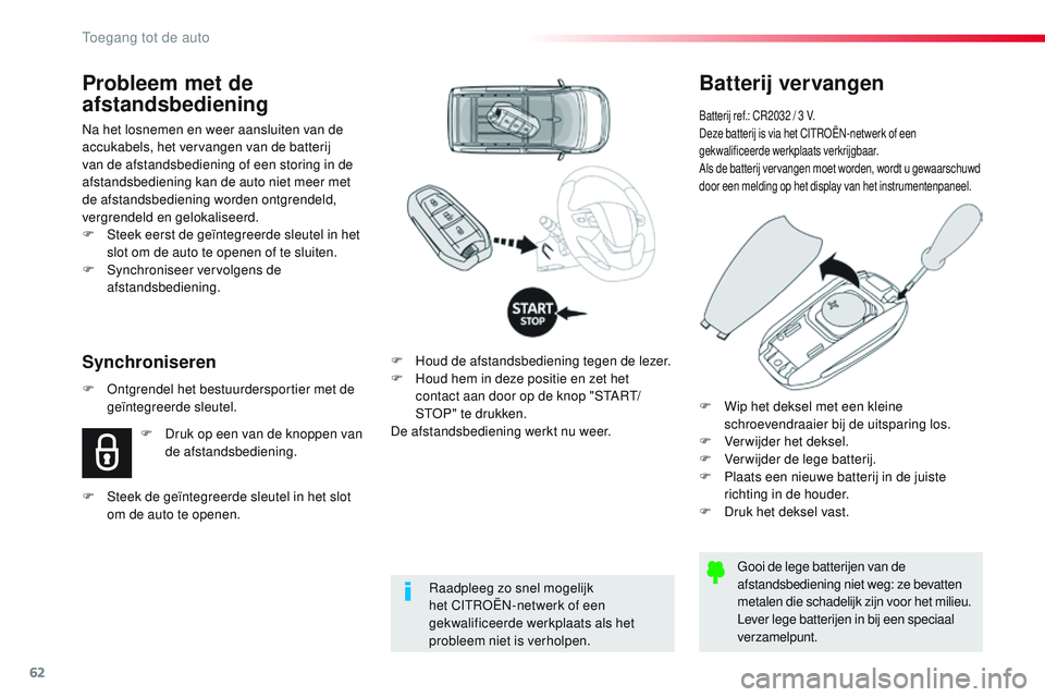 CITROEN JUMPER SPACETOURER 2017 Instructieboekjes (in Dutch) 62
Spacetourer-VP_nl_Chap02_ouvertures_ed01-2016
Batterij vervangen
Batterij ref.: CR2032 / 3 V.
Deze batterij is via het CITROËN-netwerk of een
gekwalificeerde werkplaats verkrijgbaar.
Als de batte CITROEN JUMPER SPACETOURER 2017 Instructieboekjes (in Dutch) 62
Spacetourer-VP_nl_Chap02_ouvertures_ed01-2016
Batterij vervangen
Batterij ref.: CR2032 / 3 V.
Deze batterij is via het CITROËN-netwerk of een
gekwalificeerde werkplaats verkrijgbaar.
Als de batte