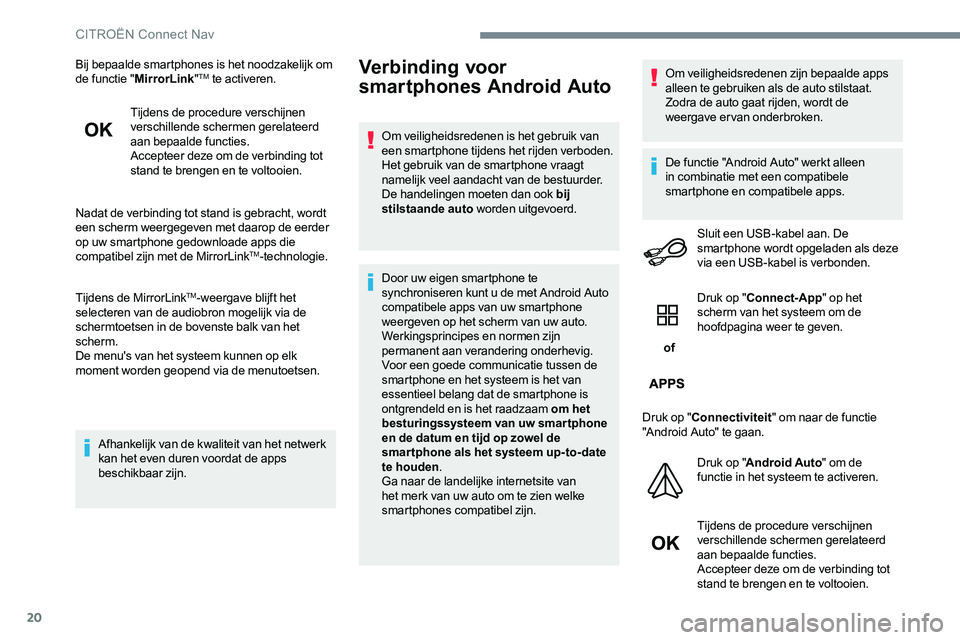 CITROEN JUMPER SPACETOURER 2017 Instructieboekjes (in Dutch) 20
Bij bepaalde smartphones is het noodzakelijk om
de functie "MirrorLink "TM te activeren.
Tijdens de procedure verschijnen
verschillende schermen gerelateerd
aan bepaalde functies.
Accept CITROEN JUMPER SPACETOURER 2017 Instructieboekjes (in Dutch) 20
Bij bepaalde smartphones is het noodzakelijk om
de functie "MirrorLink "TM te activeren.
Tijdens de procedure verschijnen
verschillende schermen gerelateerd
aan bepaalde functies.
Accept