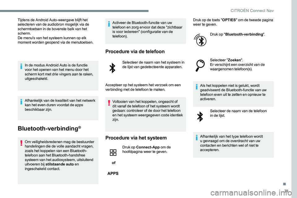 CITROEN JUMPER SPACETOURER 2017 Instructieboekjes (in Dutch) 21
Tijdens de Android Auto-weergave blijft het
selecteren van de audiobron mogelijk via de
schermtoetsen in de bovenste balk van het
scherm.
De menu's van het systeem kunnen op elk
moment word CITROEN JUMPER SPACETOURER 2017 Instructieboekjes (in Dutch) 21
Tijdens de Android Auto-weergave blijft het
selecteren van de audiobron mogelijk via de
schermtoetsen in de bovenste balk van het
scherm.
De menu's van het systeem kunnen op elk
moment word