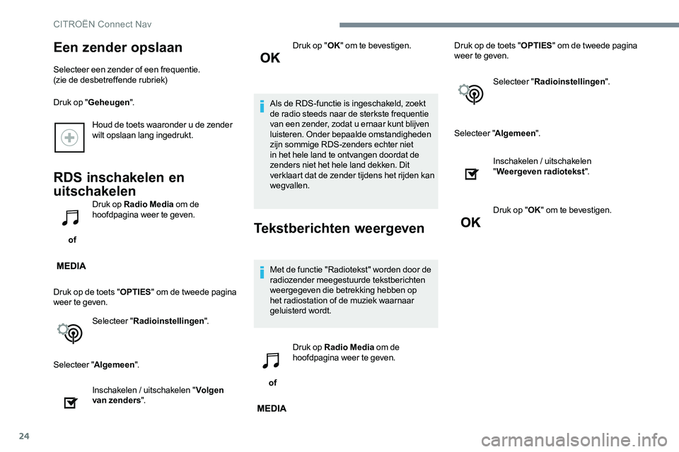 CITROEN JUMPER SPACETOURER 2017 Instructieboekjes (in Dutch) 24
Houd de toets waaronder u de zender
wilt opslaan lang ingedrukt.
RDS inschakelen en
uitschakelen
of Druk op Radio Media
om de
hoofdpagina weer te geven.
Druk op de toets " OPTIES" om d CITROEN JUMPER SPACETOURER 2017 Instructieboekjes (in Dutch) 24
Houd de toets waaronder u de zender
wilt opslaan lang ingedrukt.
RDS inschakelen en
uitschakelen
of Druk op Radio Media
om de
hoofdpagina weer te geven.
Druk op de toets " OPTIES" om d