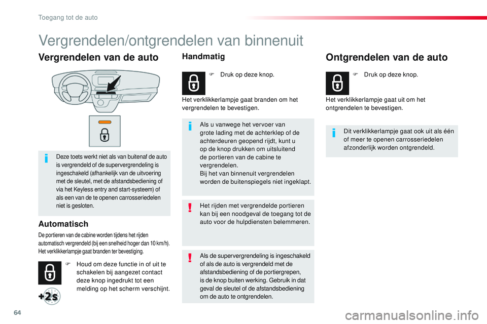 CITROEN JUMPER SPACETOURER 2017 Instructieboekjes (in Dutch) 64
Spacetourer-VP_nl_Chap02_ouvertures_ed01-2016
Vergrendelen van de auto
Deze toets werkt niet als van buitenaf de auto
is vergrendeld of de supervergrendeling is
ingeschakeld (afhankelijk van de u CITROEN JUMPER SPACETOURER 2017 Instructieboekjes (in Dutch) 64
Spacetourer-VP_nl_Chap02_ouvertures_ed01-2016
Vergrendelen van de auto
Deze toets werkt niet als van buitenaf de auto
is vergrendeld of de supervergrendeling is
ingeschakeld (afhankelijk van de u
