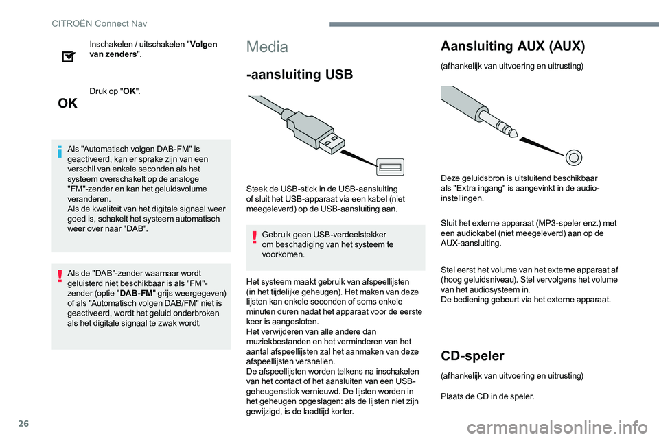CITROEN JUMPER SPACETOURER 2017 Instructieboekjes (in Dutch) 26
Inschakelen / uitschakelen "Volgen
van zenders ".
Druk op " OK".
Als "Automatisch volgen DAB-FM" is
geactiveerd, kan er sprake zijn van een
verschil van enkele seconden a CITROEN JUMPER SPACETOURER 2017 Instructieboekjes (in Dutch) 26
Inschakelen / uitschakelen "Volgen
van zenders ".
Druk op " OK".
Als "Automatisch volgen DAB-FM" is
geactiveerd, kan er sprake zijn van een
verschil van enkele seconden a