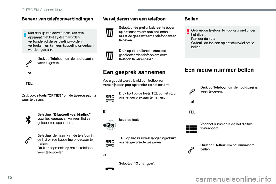 CITROEN JUMPER SPACETOURER 2017 Instructieboekjes (in Dutch) 30
Beheer van telefoonverbindingen
Met behulp van deze functie kan een
apparaat met het systeem worden
verbonden of de verbinding worden
verbroken, en kan een koppeling ongedaan
worden gemaakt.
o CITROEN JUMPER SPACETOURER 2017 Instructieboekjes (in Dutch) 30
Beheer van telefoonverbindingen
Met behulp van deze functie kan een
apparaat met het systeem worden
verbonden of de verbinding worden
verbroken, en kan een koppeling ongedaan
worden gemaakt.
o