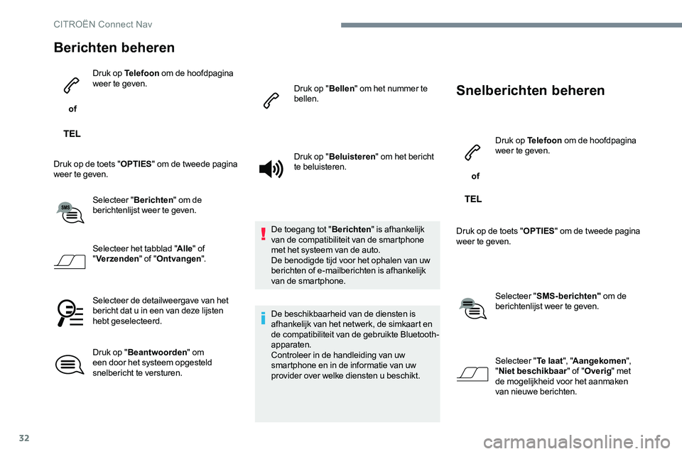 CITROEN JUMPER SPACETOURER 2017 Instructieboekjes (in Dutch) 32
Berichten beheren
of Druk op Telefoon
om de hoofdpagina
weer te geven.
Druk op de toets " OPTIES" om de tweede pagina
weer te geven.
Selecteer " Berichten" om de
berichtenlijst CITROEN JUMPER SPACETOURER 2017 Instructieboekjes (in Dutch) 32
Berichten beheren
of Druk op Telefoon
om de hoofdpagina
weer te geven.
Druk op de toets " OPTIES" om de tweede pagina
weer te geven.
Selecteer " Berichten" om de
berichtenlijst