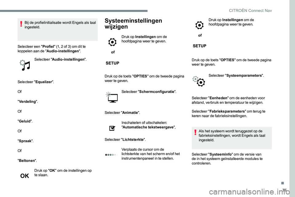CITROEN JUMPER SPACETOURER 2017 Instructieboekjes (in Dutch) 35
Selecteer "Equalizer".
Of
" Verdeling ".
Of
" Geluid ".
Of
" Spraak ".
Of
" Beltonen ".
Druk op " OK" om de instellingen op
te slaan.
Systeeminstell CITROEN JUMPER SPACETOURER 2017 Instructieboekjes (in Dutch) 35
Selecteer "Equalizer".
Of
" Verdeling ".
Of
" Geluid ".
Of
" Spraak ".
Of
" Beltonen ".
Druk op " OK" om de instellingen op
te slaan.
Systeeminstell