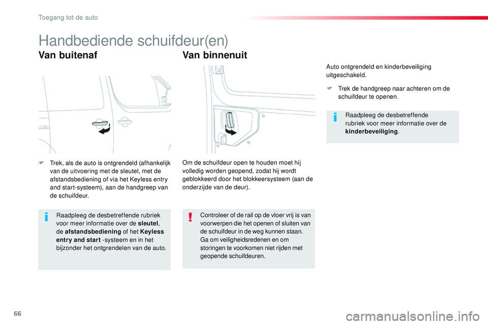 CITROEN JUMPER SPACETOURER 2017 Instructieboekjes (in Dutch) 66
Spacetourer-VP_nl_Chap02_ouvertures_ed01-2016
Handbediende schuifdeur(en)
Van buitenaf
F Trek, als de auto is ontgrendeld (afhankelijk van de uitvoering met de sleutel, met de
afstandsbediening of CITROEN JUMPER SPACETOURER 2017 Instructieboekjes (in Dutch) 66
Spacetourer-VP_nl_Chap02_ouvertures_ed01-2016
Handbediende schuifdeur(en)
Van buitenaf
F Trek, als de auto is ontgrendeld (afhankelijk van de uitvoering met de sleutel, met de
afstandsbediening of