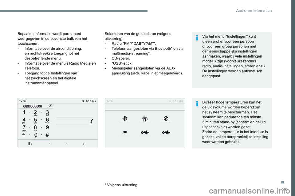 CITROEN JUMPER SPACETOURER 2017 Instructieboekjes (in Dutch) 97
Transversal-Citroen_nl_Chap02_RCC-2-2-0_ed01-2016
Selecteren van de geluidsbron (volgens
uitvoering):
- Radio "FM"/"DAB"*/"AM"*.
- Telefoon aangesloten via Bluetooth* en v CITROEN JUMPER SPACETOURER 2017 Instructieboekjes (in Dutch) 97
Transversal-Citroen_nl_Chap02_RCC-2-2-0_ed01-2016
Selecteren van de geluidsbron (volgens
uitvoering):
- Radio "FM"/"DAB"*/"AM"*.
- Telefoon aangesloten via Bluetooth* en v