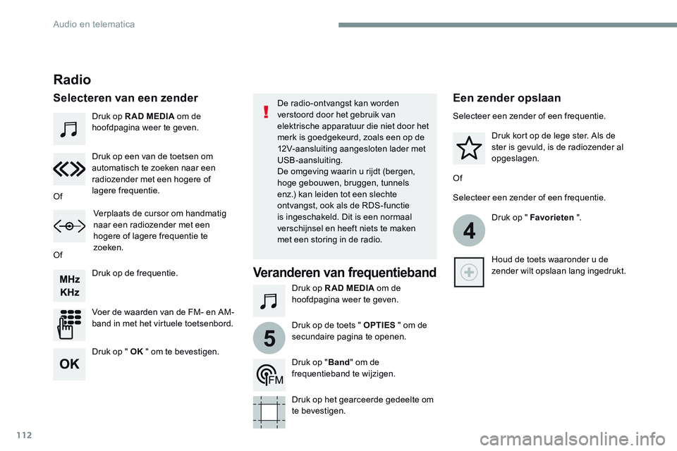 CITROEN JUMPER SPACETOURER 2017 Instructieboekjes (in Dutch) 112
4
5
Transversal-Citroen_nl_Chap02_RCC-2-2-0_ed01-2016
Druk op R AD MEDIA om de
hoofdpagina weer te geven.Druk op R AD MEDIA om de
hoofdpagina weer te geven.
Druk op de frequentie.
Voer de waarde CITROEN JUMPER SPACETOURER 2017 Instructieboekjes (in Dutch) 112
4
5
Transversal-Citroen_nl_Chap02_RCC-2-2-0_ed01-2016
Druk op R AD MEDIA om de
hoofdpagina weer te geven.Druk op R AD MEDIA om de
hoofdpagina weer te geven.
Druk op de frequentie.
Voer de waarde