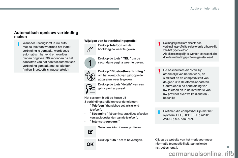 CITROEN JUMPER SPACETOURER 2017 Instructieboekjes (in Dutch) 129
1
Transversal-Citroen_nl_Chap02_RCC-2-2-0_ed01-2016
Druk op Telefoon om de
hoofdpagina weer te geven.
Druk op " Bluetooth-verbinding "
om het overzicht van gekoppelde
apparaten weer t CITROEN JUMPER SPACETOURER 2017 Instructieboekjes (in Dutch) 129
1
Transversal-Citroen_nl_Chap02_RCC-2-2-0_ed01-2016
Druk op Telefoon om de
hoofdpagina weer te geven.
Druk op " Bluetooth-verbinding "
om het overzicht van gekoppelde
apparaten weer t