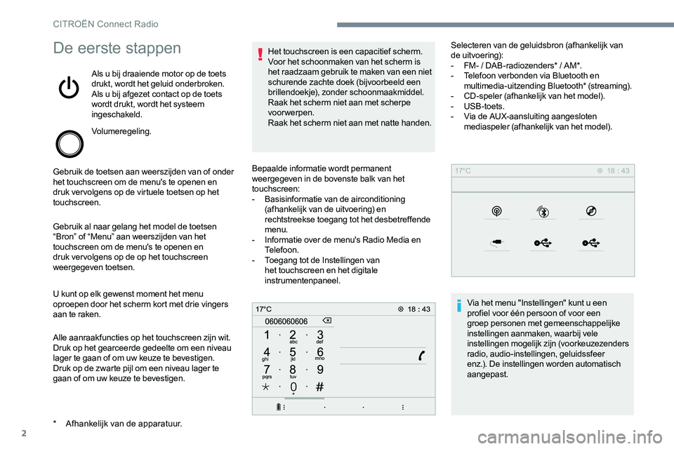 CITROEN JUMPER SPACETOURER 2017 Instructieboekjes (in Dutch) 2
De eerste stappen
Als u bij draaiende motor op de toets
drukt, wordt het geluid onderbroken.
Als u bij afgezet contact op de toets
wordt drukt, wordt het systeem
ingeschakeld.
Volumeregeling.
Geb CITROEN JUMPER SPACETOURER 2017 Instructieboekjes (in Dutch) 2
De eerste stappen
Als u bij draaiende motor op de toets
drukt, wordt het geluid onderbroken.
Als u bij afgezet contact op de toets
wordt drukt, wordt het systeem
ingeschakeld.
Volumeregeling.
Geb