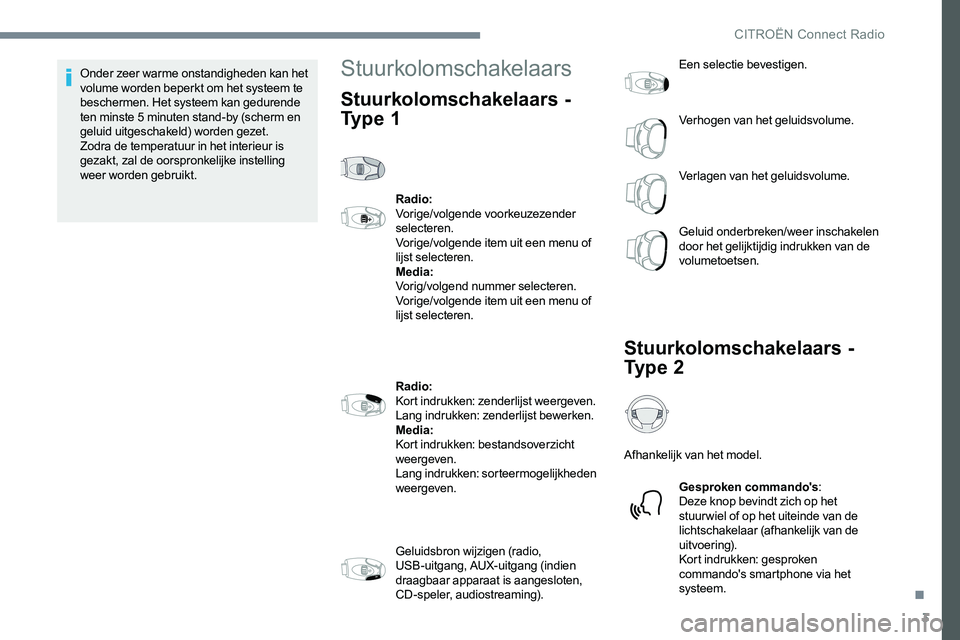 CITROEN JUMPER SPACETOURER 2017 Instructieboekjes (in Dutch) 3
Onder zeer warme onstandigheden kan het
volume worden beperkt om het systeem te
beschermen. Het systeem kan gedurende
ten minste 5 minuten stand-by (scherm en
geluid uitgeschakeld) worden gezet. CITROEN JUMPER SPACETOURER 2017 Instructieboekjes (in Dutch) 3
Onder zeer warme onstandigheden kan het
volume worden beperkt om het systeem te
beschermen. Het systeem kan gedurende
ten minste 5 minuten stand-by (scherm en
geluid uitgeschakeld) worden gezet.