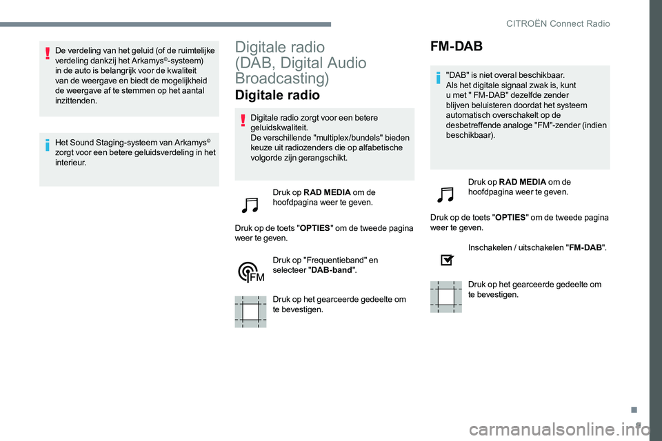 CITROEN JUMPER SPACETOURER 2017 Instructieboekjes (in Dutch) 9
De verdeling van het geluid (of de ruimtelijke
verdeling dankzij het Arkamys©- syste e m)
in de auto is belangrijk voor de kwaliteit
van de weergave en biedt de mogelijkheid
de weergave af te CITROEN JUMPER SPACETOURER 2017 Instructieboekjes (in Dutch) 9
De verdeling van het geluid (of de ruimtelijke
verdeling dankzij het Arkamys©- syste e m)
in de auto is belangrijk voor de kwaliteit
van de weergave en biedt de mogelijkheid
de weergave af te
