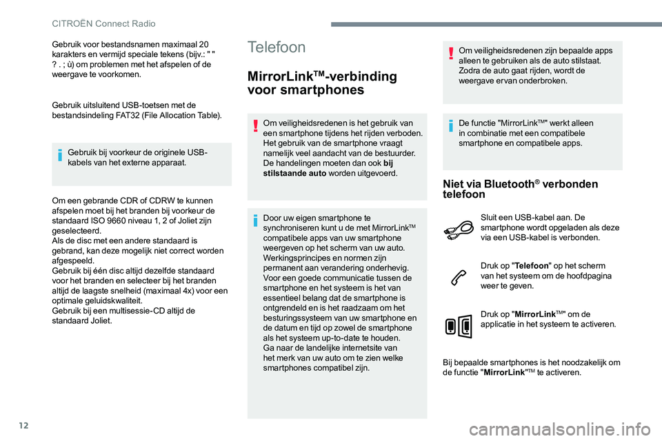 CITROEN JUMPER SPACETOURER 2017 Instructieboekjes (in Dutch) 12
Gebruik voor bestandsnamen maximaal 20
karakters en vermijd speciale tekens (bijv.: " "
? . ; ù) om problemen met het afspelen of de
weergave te voorkomen.
Gebruik uitsluitend USB-toets CITROEN JUMPER SPACETOURER 2017 Instructieboekjes (in Dutch) 12
Gebruik voor bestandsnamen maximaal 20
karakters en vermijd speciale tekens (bijv.: " "
? . ; ù) om problemen met het afspelen of de
weergave te voorkomen.
Gebruik uitsluitend USB-toets