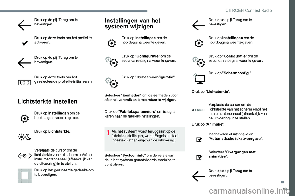 CITROEN JUMPER SPACETOURER 2017 Instructieboekjes (in Dutch) 19
Druk op de pijl Terug om te
bevestigen.
Druk op deze toets om het profiel te
activeren.
Druk op de pijl Terug om te
bevestigen.
Druk op deze toets om het
geselecteerde profiel te initialiseren. CITROEN JUMPER SPACETOURER 2017 Instructieboekjes (in Dutch) 19
Druk op de pijl Terug om te
bevestigen.
Druk op deze toets om het profiel te
activeren.
Druk op de pijl Terug om te
bevestigen.
Druk op deze toets om het
geselecteerde profiel te initialiseren.