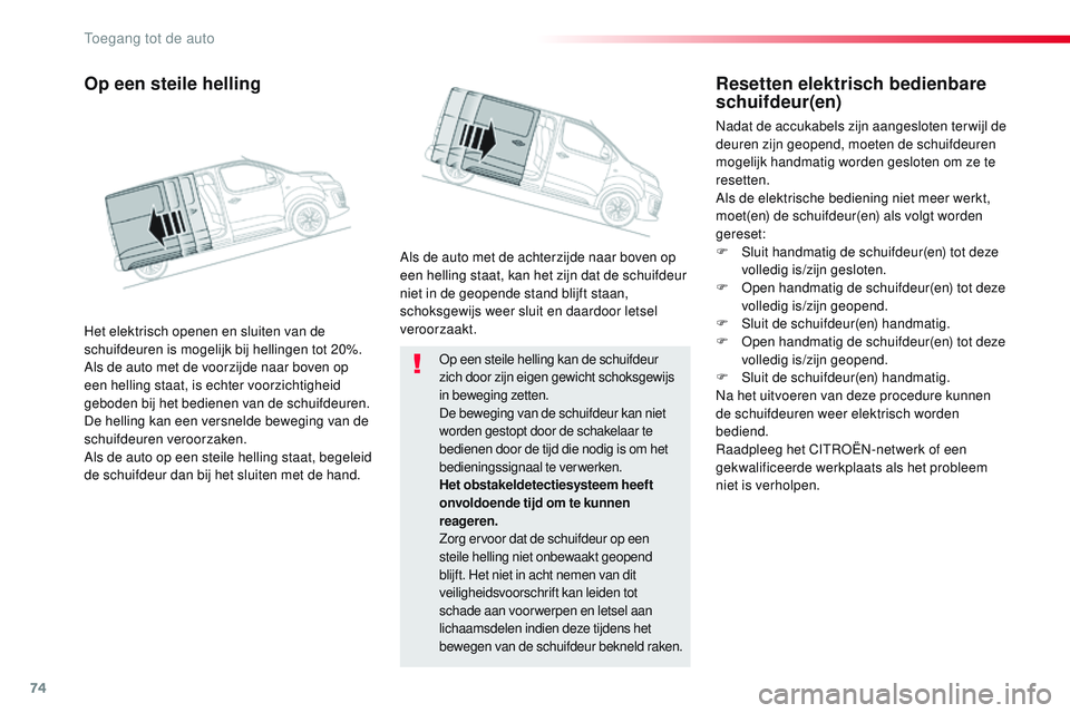 CITROEN JUMPER SPACETOURER 2017 Instructieboekjes (in Dutch) 74
Spacetourer-VP_nl_Chap02_ouvertures_ed01-2016
Op een steile helling kan de schuifdeur
zich door zijn eigen gewicht schoksgewijs
in beweging zetten.
De beweging van de schuifdeur kan niet
worden CITROEN JUMPER SPACETOURER 2017 Instructieboekjes (in Dutch) 74
Spacetourer-VP_nl_Chap02_ouvertures_ed01-2016
Op een steile helling kan de schuifdeur
zich door zijn eigen gewicht schoksgewijs
in beweging zetten.
De beweging van de schuifdeur kan niet
worden