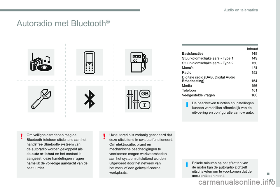 CITROEN JUMPER SPACETOURER 2017 Instructieboekjes (in Dutch) 147
Transversal-Citroen_nl_Chap03_RD6_ed01-2016
Autoradio met Bluetooth®
Inhoud
Basisfuncties 148
Stuurkolomschakelaars - Type 1 149
Stuurkolomschakelaars - Type 2 150
M e n u ' s 151
Radio CITROEN JUMPER SPACETOURER 2017 Instructieboekjes (in Dutch) 147
Transversal-Citroen_nl_Chap03_RD6_ed01-2016
Autoradio met Bluetooth®
Inhoud
Basisfuncties 148
Stuurkolomschakelaars - Type 1 149
Stuurkolomschakelaars - Type 2 150
M e n u ' s 151
Radio