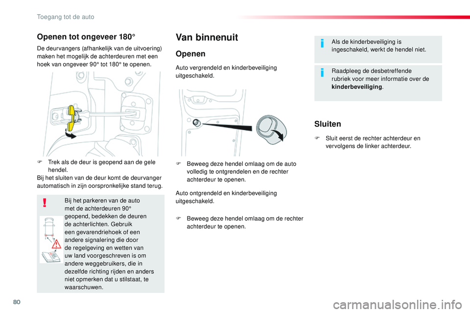 CITROEN JUMPER SPACETOURER 2017 Instructieboekjes (in Dutch) 80
Spacetourer-VP_nl_Chap02_ouvertures_ed01-2016
Als de kinderbeveiliging is
ingeschakeld, werkt de hendel niet.
Raadpleeg de desbetreffende
rubriek voor meer informatie over de
kinderbeveiliging.V CITROEN JUMPER SPACETOURER 2017 Instructieboekjes (in Dutch) 80
Spacetourer-VP_nl_Chap02_ouvertures_ed01-2016
Als de kinderbeveiliging is
ingeschakeld, werkt de hendel niet.
Raadpleeg de desbetreffende
rubriek voor meer informatie over de
kinderbeveiliging.V