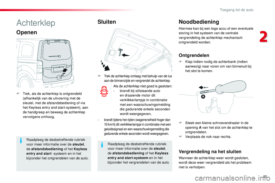 CITROEN JUMPER SPACETOURER 2017 Instructieboekjes (in Dutch) 81
Spacetourer-VP_nl_Chap02_ouvertures_ed01-2016
Raadpleeg de desbetreffende rubriek
voor meer informatie over de sleutel,
de afstandsbediening of het Keyless
entr y and star t -systeem en in het CITROEN JUMPER SPACETOURER 2017 Instructieboekjes (in Dutch) 81
Spacetourer-VP_nl_Chap02_ouvertures_ed01-2016
Raadpleeg de desbetreffende rubriek
voor meer informatie over de sleutel,
de afstandsbediening of het Keyless
entr y and star t -systeem en in het