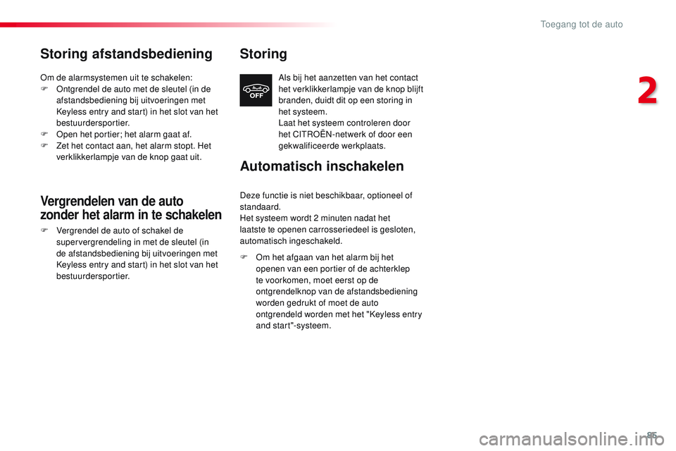 CITROEN JUMPER SPACETOURER 2017 Instructieboekjes (in Dutch) 85
Spacetourer-VP_nl_Chap02_ouvertures_ed01-2016
Storing afstandsbediening
Om de alarmsystemen uit te schakelen:
F O ntgrendel de auto met de sleutel (in de
afstandsbediening bij uitvoeringen met
Ke CITROEN JUMPER SPACETOURER 2017 Instructieboekjes (in Dutch) 85
Spacetourer-VP_nl_Chap02_ouvertures_ed01-2016
Storing afstandsbediening
Om de alarmsystemen uit te schakelen:
F O ntgrendel de auto met de sleutel (in de
afstandsbediening bij uitvoeringen met
Ke