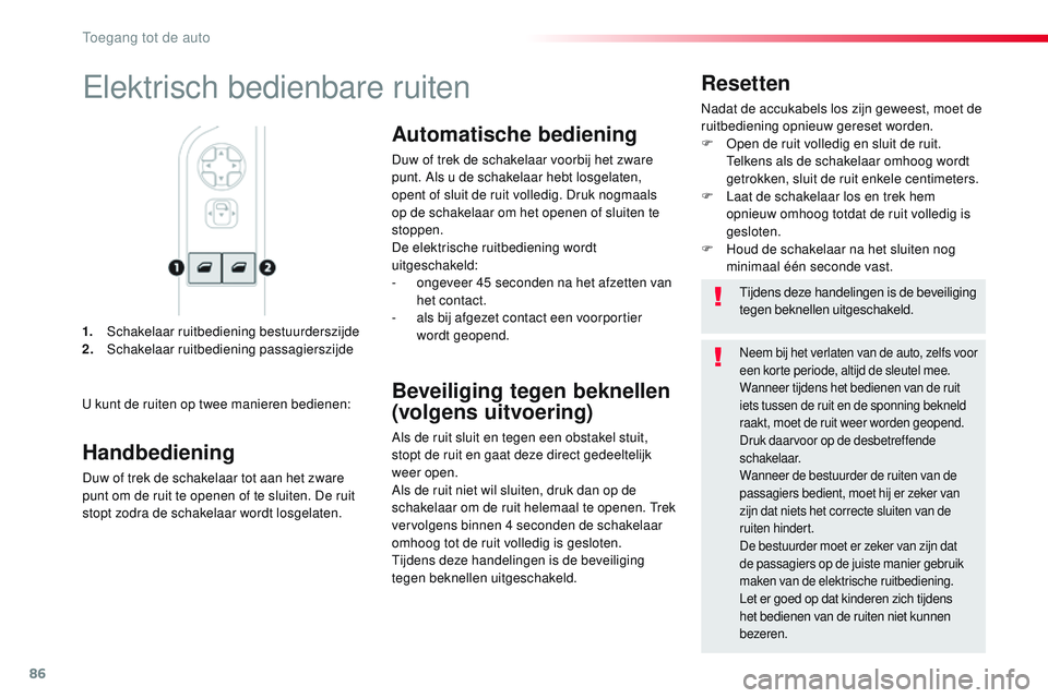 CITROEN JUMPER SPACETOURER 2017 Instructieboekjes (in Dutch) 86
Spacetourer-VP_nl_Chap02_ouvertures_ed01-2016
1. Schakelaar ruitbediening bestuurderszijde
2. Schakelaar ruitbediening passagierszijde
Resetten
Nadat de accukabels los zijn geweest, moet de
ruitbe CITROEN JUMPER SPACETOURER 2017 Instructieboekjes (in Dutch) 86
Spacetourer-VP_nl_Chap02_ouvertures_ed01-2016
1. Schakelaar ruitbediening bestuurderszijde
2. Schakelaar ruitbediening passagierszijde
Resetten
Nadat de accukabels los zijn geweest, moet de
ruitbe