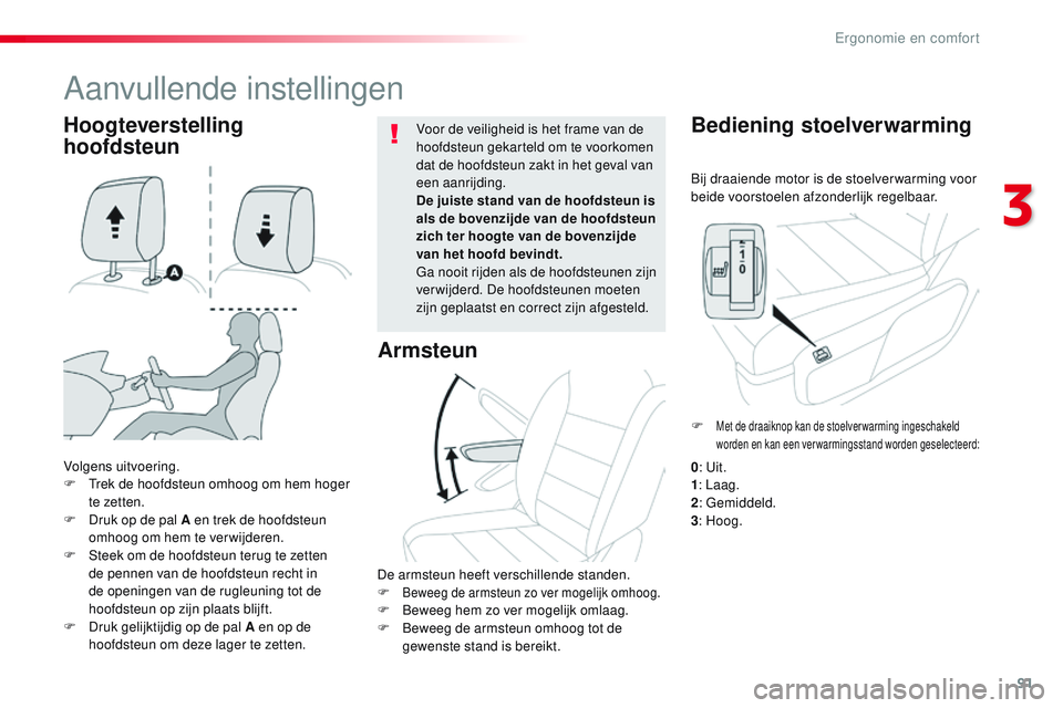 CITROEN JUMPER SPACETOURER 2017  Instructieboekjes (in Dutch) 91
Spacetourer-VP_nl_Chap03_ergonomie-et-confort_ed01-2016
Bij draaiende motor is de stoelver warming voor 
beide voorstoelen afzonderlijk regelbaar.
Bediening stoelverwarming
Volgens uitvoering.
F T 