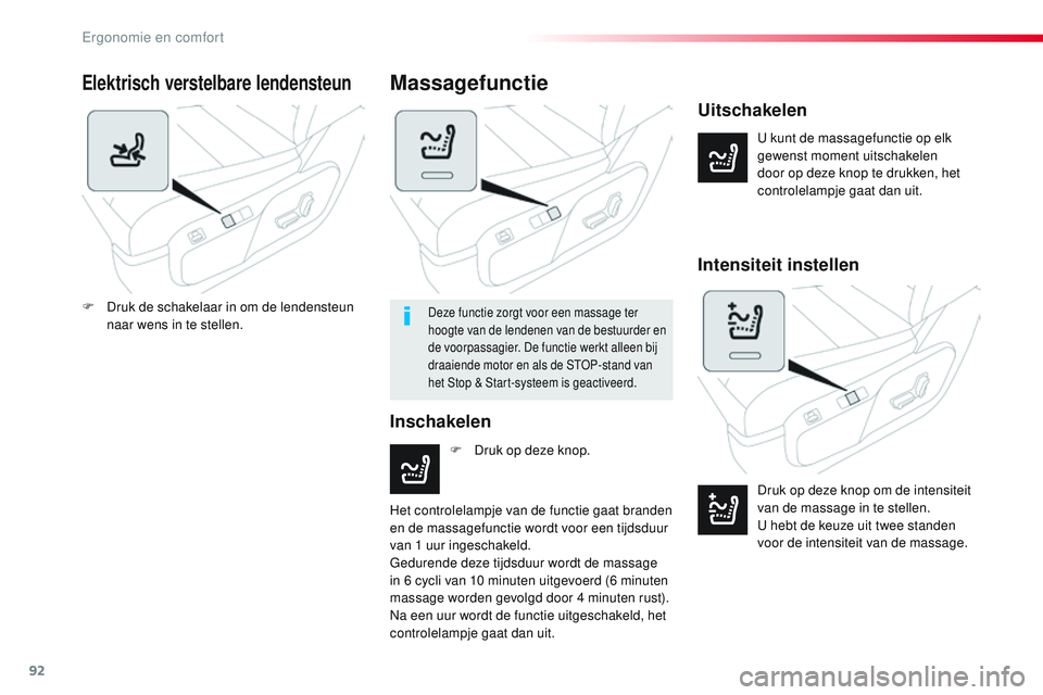 CITROEN JUMPER SPACETOURER 2017  Instructieboekjes (in Dutch) 92
Spacetourer-VP_nl_Chap03_ergonomie-et-confort_ed01-2016
Elektrisch verstelbare lendensteun
U kunt de massagefunctie op elk 
gewenst moment uitschakelen 
door op deze knop te drukken, het 
controlel