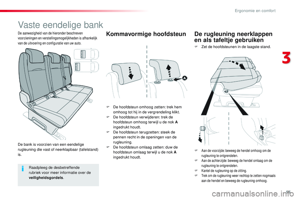 CITROEN JUMPER SPACETOURER 2017  Instructieboekjes (in Dutch) 95
Spacetourer-VP_nl_Chap03_ergonomie-et-confort_ed01-2016
Vaste eendelige bank
F De hoofdsteun omhoog zetten: trek hem omhoog tot hij in de vergrendeling klikt.
F
 
D
 e hoofdsteun verwijderen: trek 