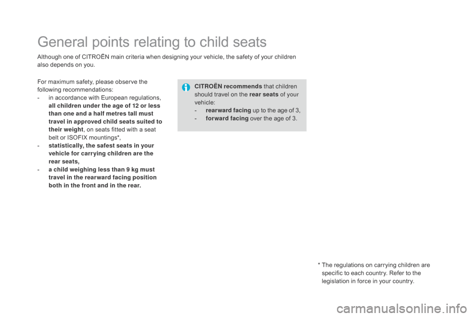 Citroen DS4 2014 1.G Owners Manual General points relating to child seats
Although one of CITROËN main criteria when designing your vehicle, the safety of your children 
also depends on you.CITROËN recommends that children 
should tr