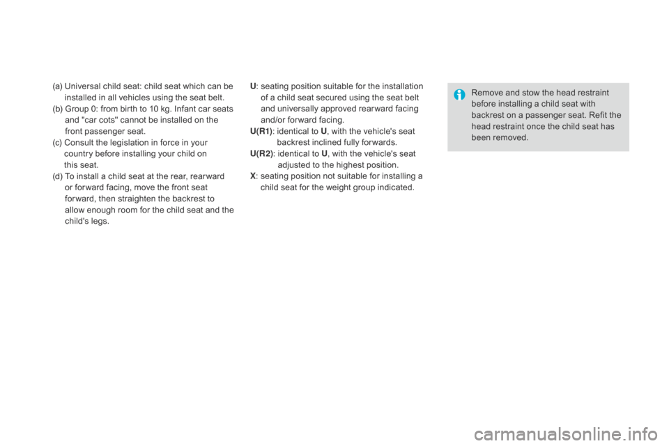 Citroen DS4 2014 1.G Owners Manual (a)  Universal child seat: child seat which can be installed in all vehicles using the seat belt.
(b) 
 
G
 roup 0: from birth to 10 kg. Infant car seats 
and "car cots" cannot be installed on the 
fr