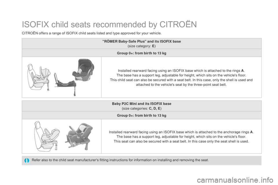 Citroen DS4 2014 1.G Owners Manual ISOFIX child seats recommended by CITROËN
Refer also to the child seat manufacturers fitting instructions for information on installing and removing the seat.
CITROËN offers a range of ISOFIX child