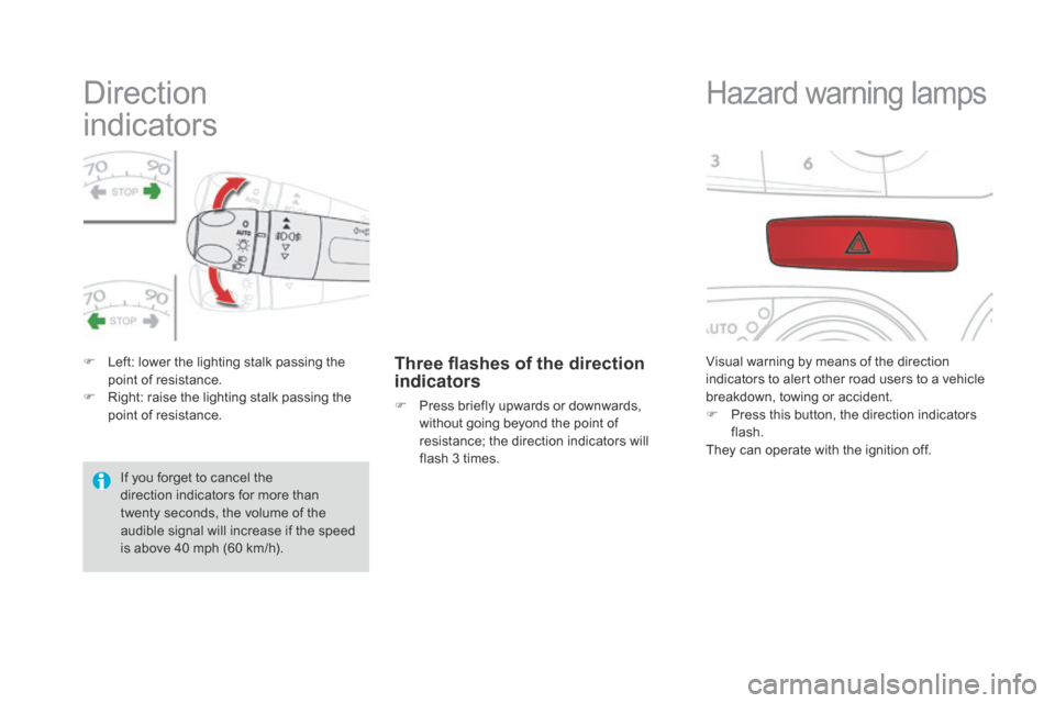 Citroen DS4 2014 1.G Owners Manual Direction  
indicators
F Left: lower the lighting stalk passing the 
point of resistance.
F
 
R
 ight: raise the lighting stalk passing the 
point of resistance.Three flashes of the direction 
indicat