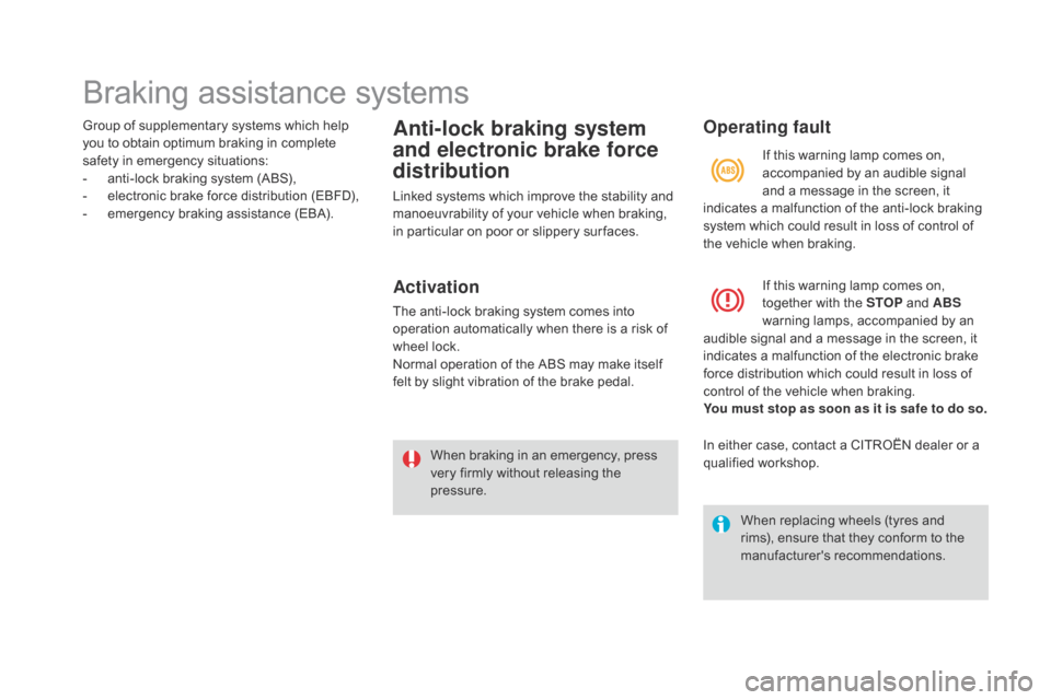 Citroen DS4 2014 1.G Owners Manual Braking assistance systems
Group of supplementary systems which help 
you to obtain optimum braking in complete 
safety in emergency situations:
- 
a
 nti-lock braking system (ABS),
-
 
e
 lectronic b