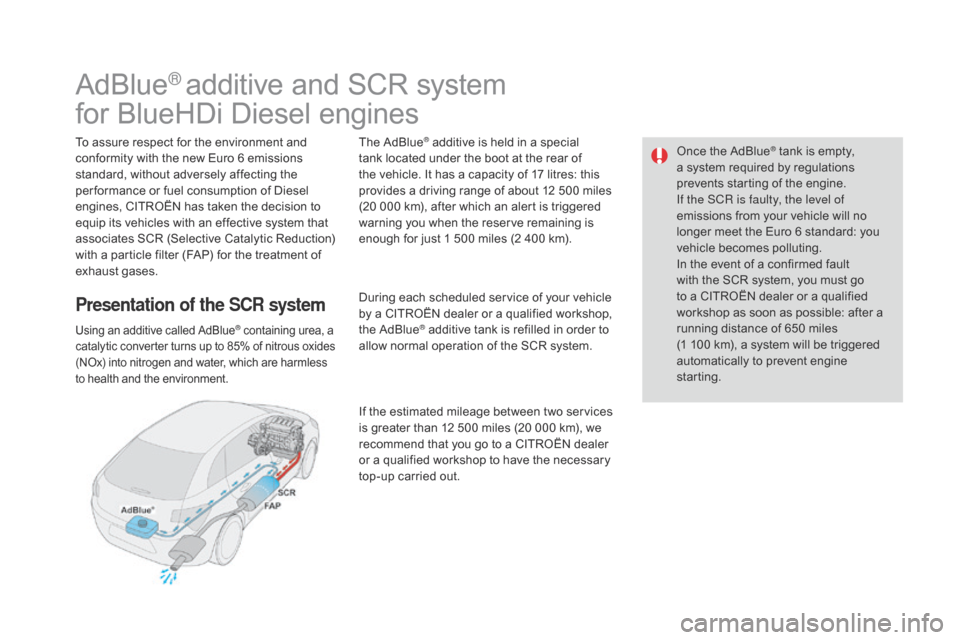 Citroen DS4 2014 1.G Owners Manual Once the AdBlue® tank is empty, 
a s
ystem required by regulations 
prevents starting of the engine.
If the SCR
 
is faulty, the level of 
emissions from your vehicle will no 
longer meet the Euro 6 